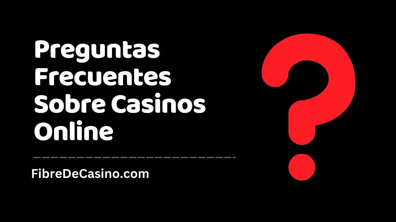 Preguntas Frecuentes Sobre Casinos Online