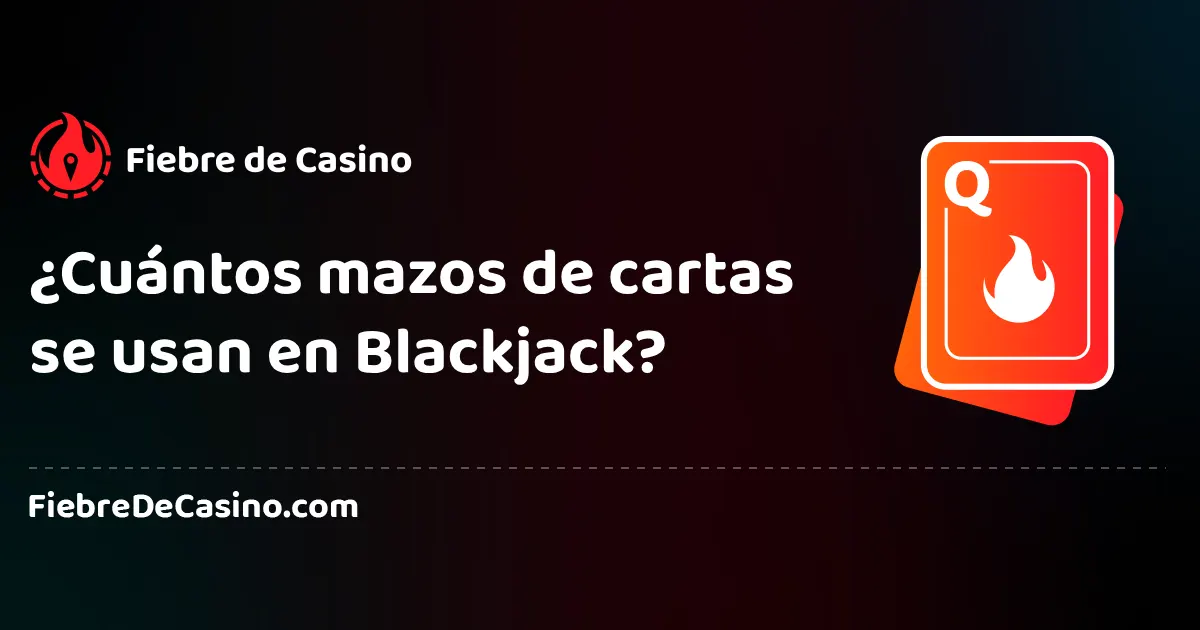 ¿Cuántos mazos de cartas se usan en Blackjack?